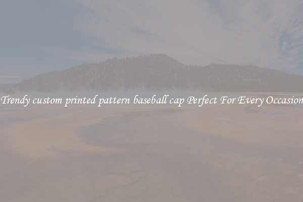 Trendy custom printed pattern baseball cap Perfect For Every Occasion
