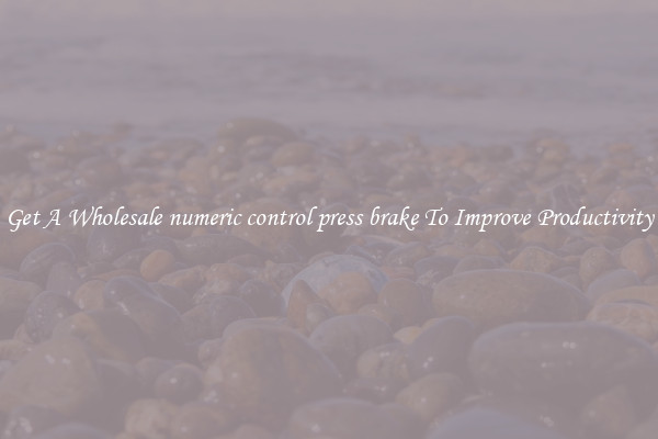 Get A Wholesale numeric control press brake To Improve Productivity