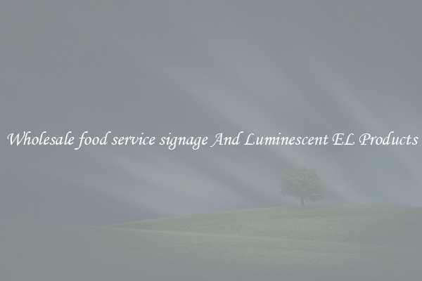 Wholesale food service signage And Luminescent EL Products