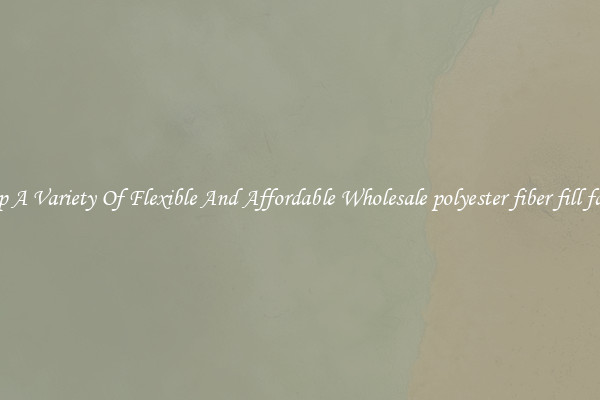Shop A Variety Of Flexible And Affordable Wholesale polyester fiber fill fabric