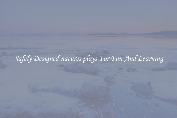 Safely Designed natures plays For Fun And Learning