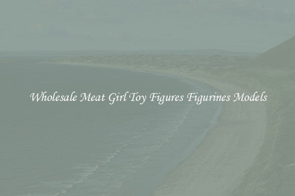 Wholesale Meat Girl Toy Figures Figurines Models