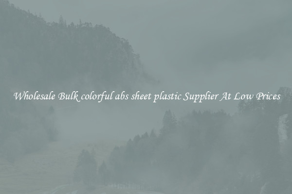 Wholesale Bulk colorful abs sheet plastic Supplier At Low Prices