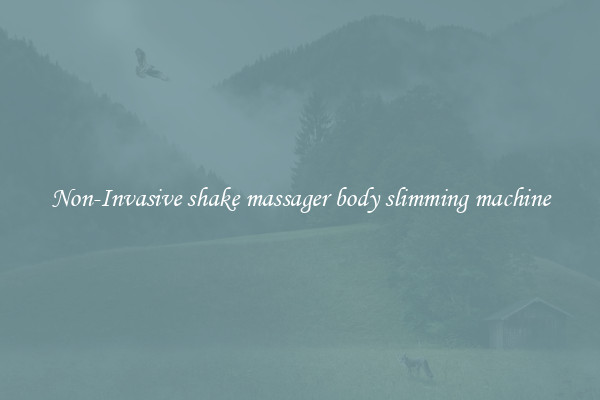 Non-Invasive shake massager body slimming machine