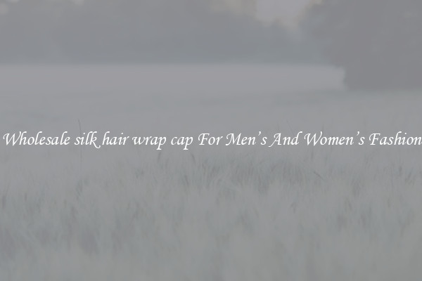 Wholesale silk hair wrap cap For Men’s And Women’s Fashion