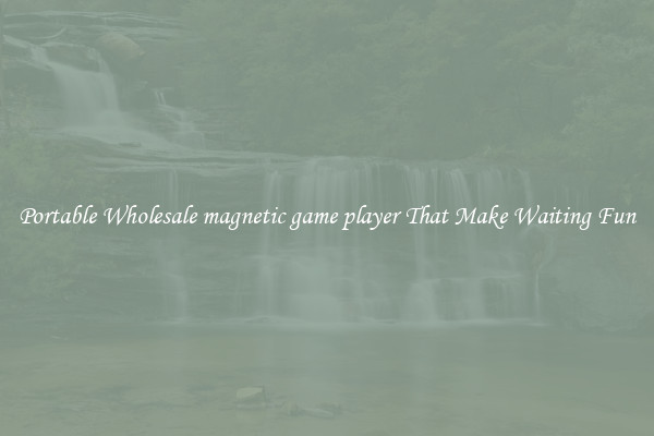 Portable Wholesale magnetic game player That Make Waiting Fun