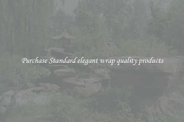 Purchase Standard elegant wrap quality products