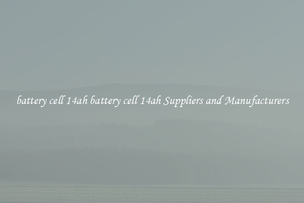 battery cell 14ah battery cell 14ah Suppliers and Manufacturers