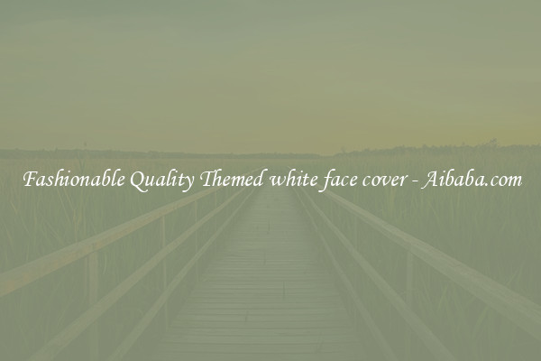 Fashionable Quality Themed white face cover - Aibaba.com