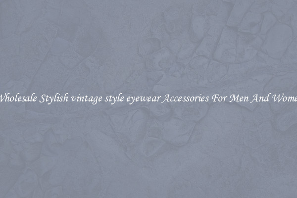 Wholesale Stylish vintage style eyewear Accessories For Men And Women