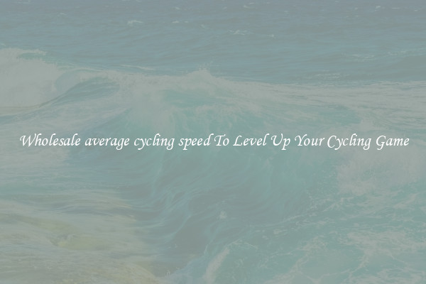 Wholesale average cycling speed To Level Up Your Cycling Game
