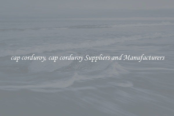 cap corduroy, cap corduroy Suppliers and Manufacturers