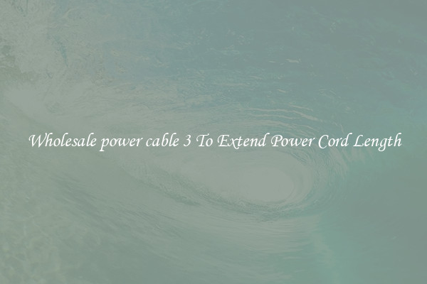 Wholesale power cable 3 To Extend Power Cord Length