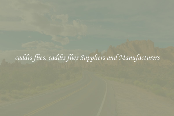caddis flies, caddis flies Suppliers and Manufacturers