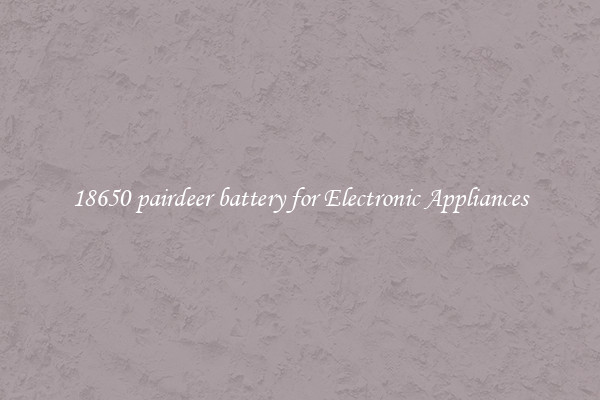 18650 pairdeer battery for Electronic Appliances