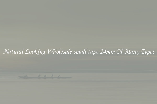 Natural Looking Wholesale small tape 24mm Of Many Types