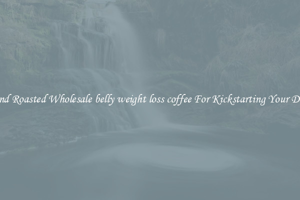 Find Roasted Wholesale belly weight loss coffee For Kickstarting Your Day 