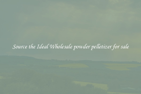 Source the Ideal Wholesale powder pelletizer for sale