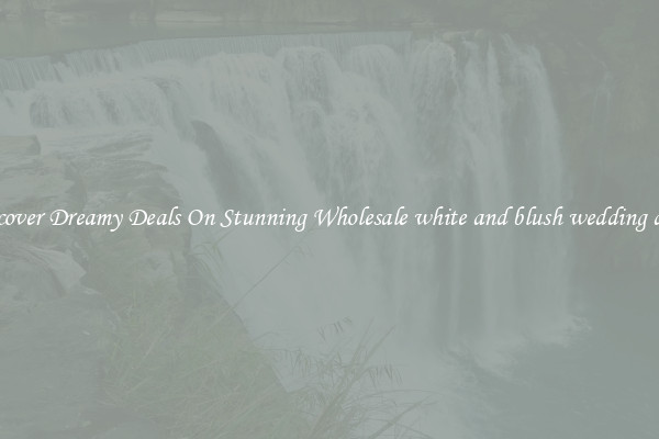 Discover Dreamy Deals On Stunning Wholesale white and blush wedding dress