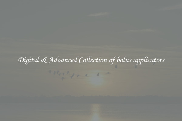 Digital & Advanced Collection of bolus applicators
